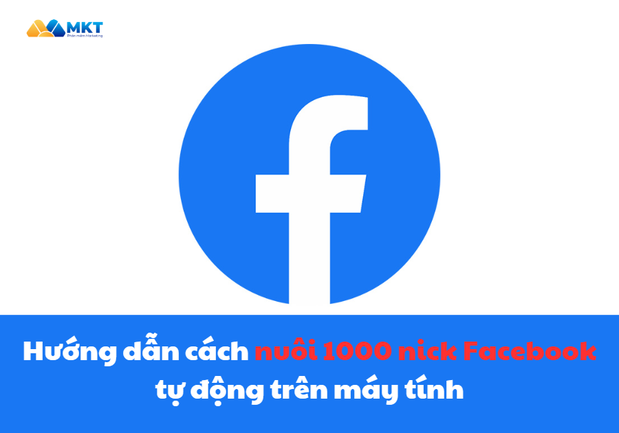 Hướng dẫn cách nuôi 1000 nick Facebook tự động trên máy tính