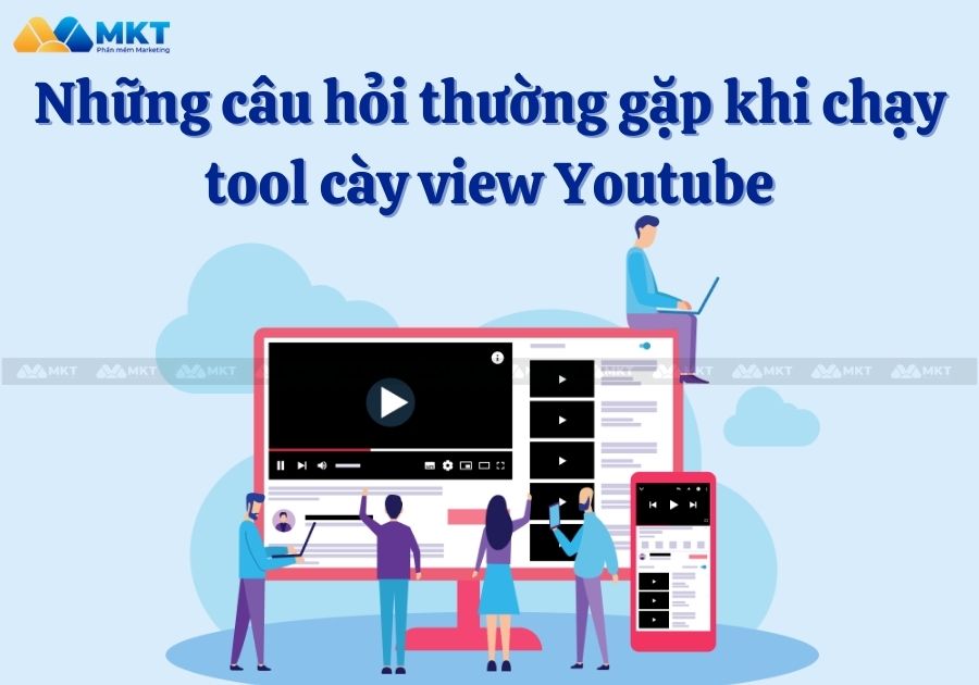 Những câu hỏi thường gặp khi chạy tool cày view Youtube