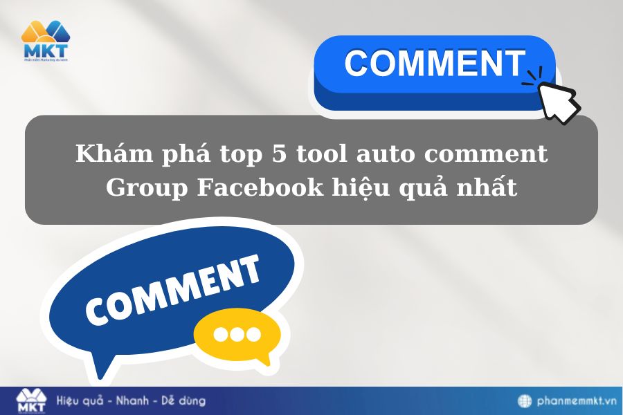 Khám phá top 5 tool auto comment Group Facebook hiệu quả nhất