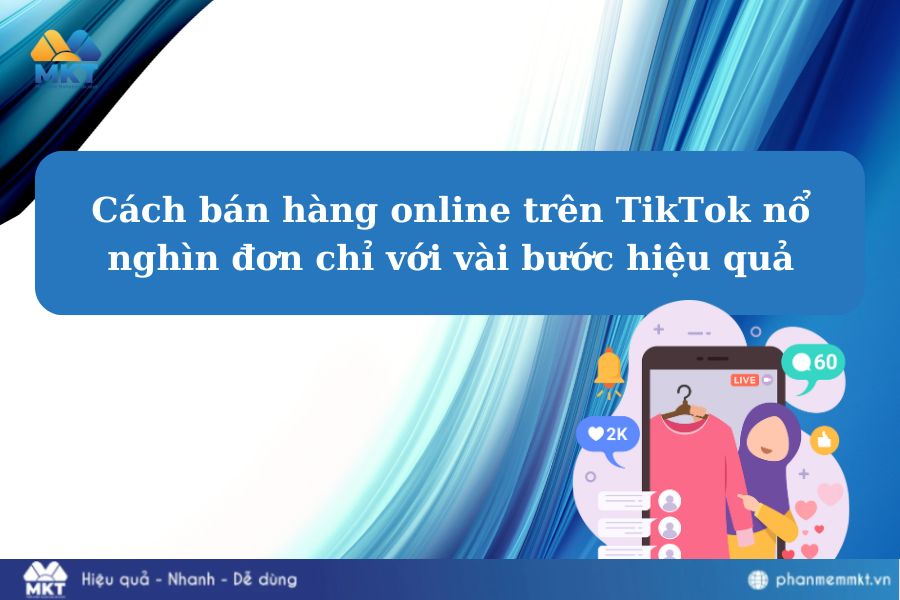 Cách bán hàng online trên TikTok nổ nghìn đơn chỉ với vài bước hiệu quả