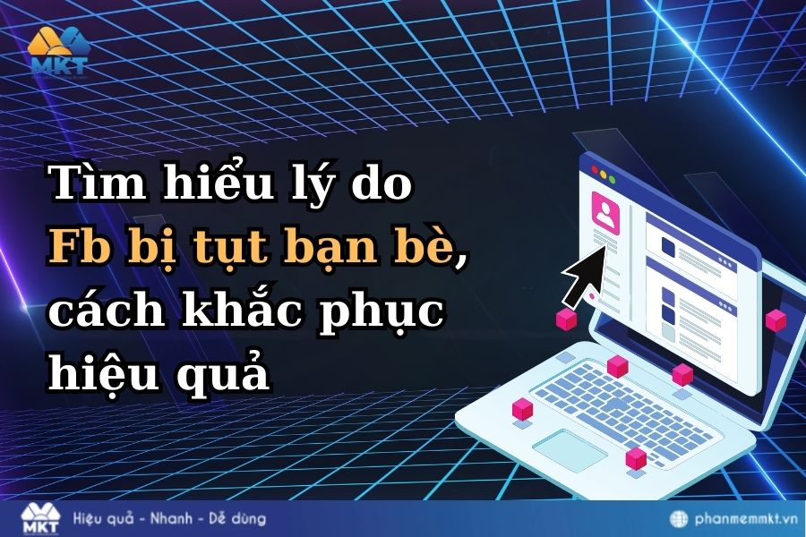 Tìm hiểu lý do Facebook bị tụt bạn bè, cách khắc phục hiệu quả