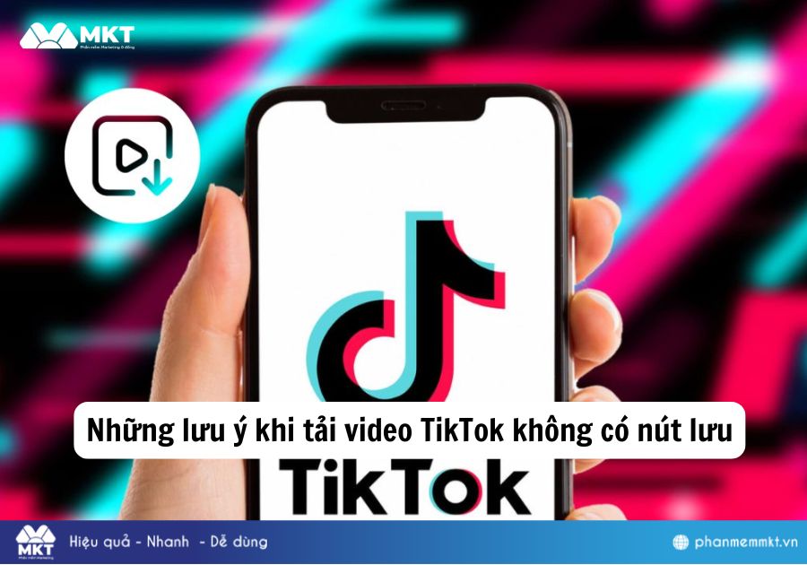 Những lưu ý khi tải video TikTok không có nút lưu